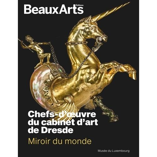 Miroir Du Monde - Chefs-D'oeuvre Du Cabinet D'art De Dresde - Au Musée Du Luxembourg
