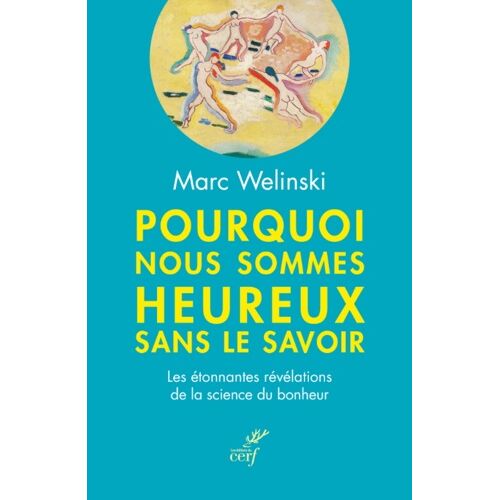 Pourquoi Nous Sommes Heureux Sans Le Savoir - Les Étonnantes Révélations De La Science Du Bonheur