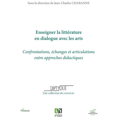 Enseigner La Litterature En Dialogue Avec Les Arts - Confrontations, Échanges Et Articulations Entre Approches Didactiques