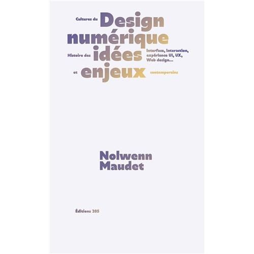 Cultures Du Design Numérique - Histoire Des Idées Et Enjeux Contemporains