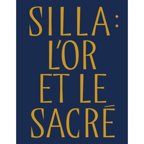Silla : L'or Et Le Sacré - Trésors Royaux De Corée
