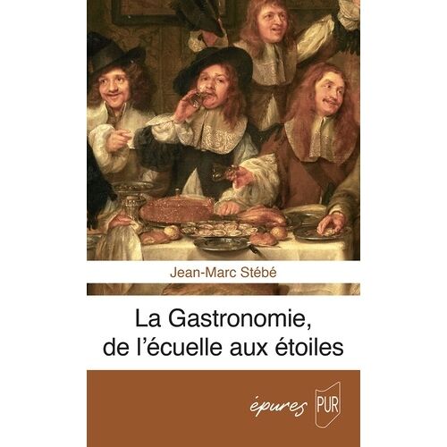 La Gastronomie, De L'écuelle Aux Étoiles