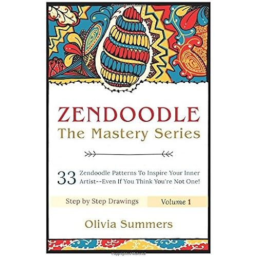 Zendoodle: 33 Zendoodle Patterns To Inspire Your Inner Artist Even If You Think You're Not One (Zendoodle Mastery Series)