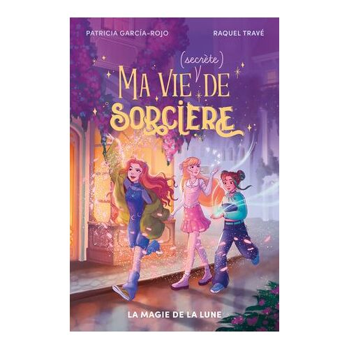Ma Vie (Secrète) De Sorcière - Tome 1 - La Magie De La Lune