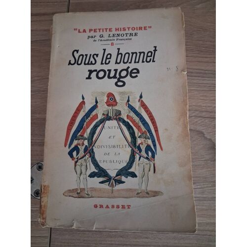 Sous Le Bonnet Rouge , Série La Petite Histoire Par G. Lenotre