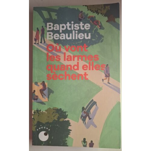 Ou Vont Les Larmes Quand Elles Sechent - Baptiste Beaulieu