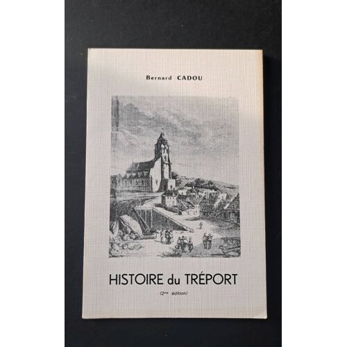 Histoire Du Tréport / Bernard Cadou
