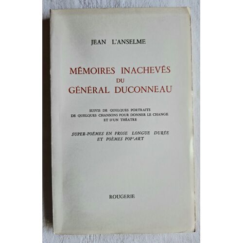 Jean L'Anselme. Mémoires Inachevées Du Général Duconneau Suivi De Quelques Portraits De Quelques Chansons Pour Donner Le Change Et D’Un Théâtre. Ed. Rougerie 1969