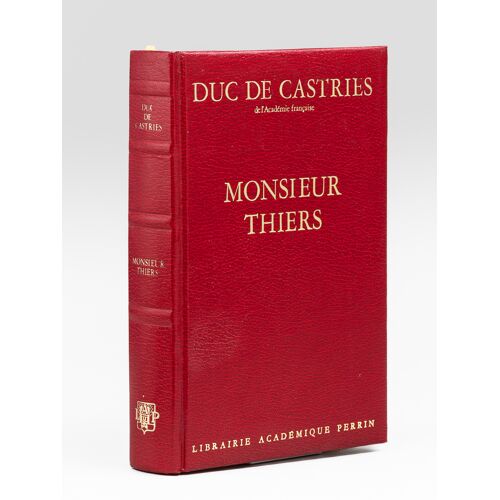 Monsieur Thiers [ Livre Signé Par L'auteur - Envoi À Maurice Druon ]
