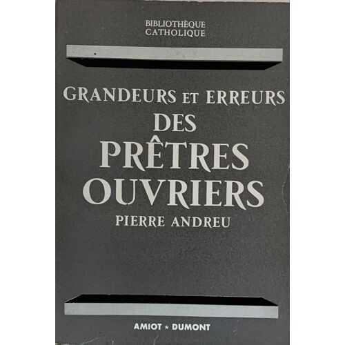 Grandeurs Et Erreurs  Des Prêtres Ouvriers -1956- Original - Cahiers Non- Coupés - Par Pierre Andreu Aux Éditions Amiot * Dumont -  Histoire - 