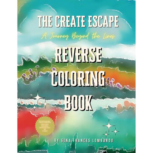The Create Escape: A Journey Beyond The Lines: Reverse Coloring Book: The Book Provides The Watercolors And You Draw The Lines.