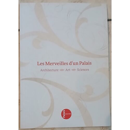 Les Merveilles D'Un Palais : Architecture, Art Et Sciences. Palais De La Découverte, Déc. 2014
