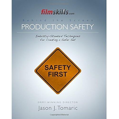 Filmskills Production Safety: Industry-Standard Techniques For Creating A Safer Set (Filmskills: Behind The Screen)