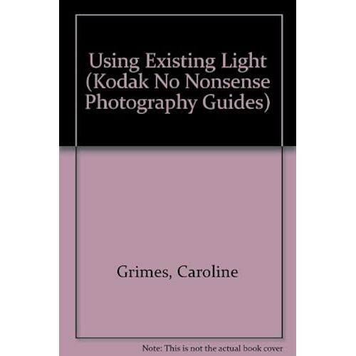 Using Existing Light (Kodak No Nonsense Photography Guides)
