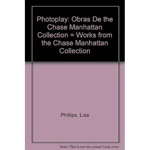 Photoplay: Obras De The Chase Manhattan Collection = Works From The Chase Manhattan Collection