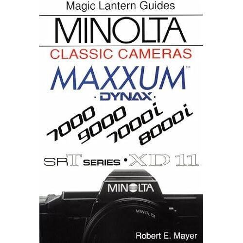 Minolta Classic Cameras: For Maxxum 7000, 9000, 7000i, 8000i, Xd-11 And Srt Series (Magic Lantern Guides)