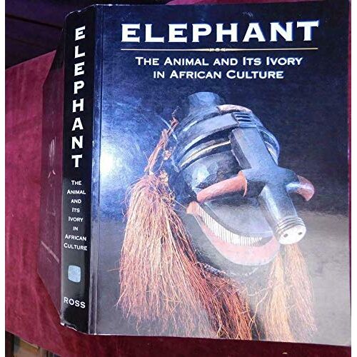 Elephant: The Animal And Its Ivory In African Culture
