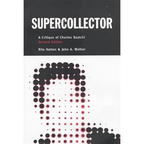 Supercollector: A Critique Of Charles Saatchi
