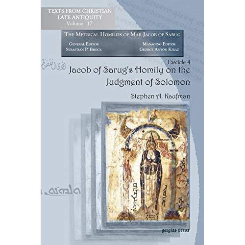 Jacob Of Sarug's Homily On The Judgment Of Solomon: Metrical Homilies Of Mar Jacob Of Sarug: Fascicle 4 (Texts From Christian Late Antiquity)