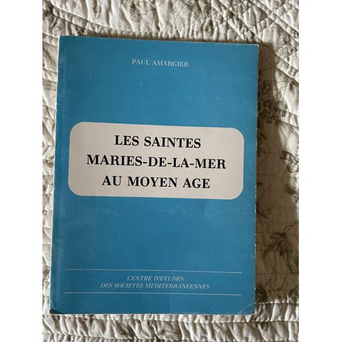 Les Saintes-Maries-De-La-Mer Au Moyen-Age, Paul Amagier, Centre D'Etudes Des Sociétés Méditérranéennes