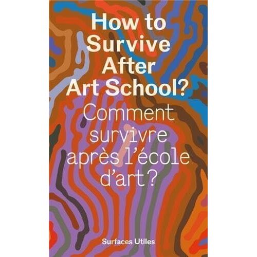 Comment Survivre Apres L Ecole D Art ? /Francais/Anglais