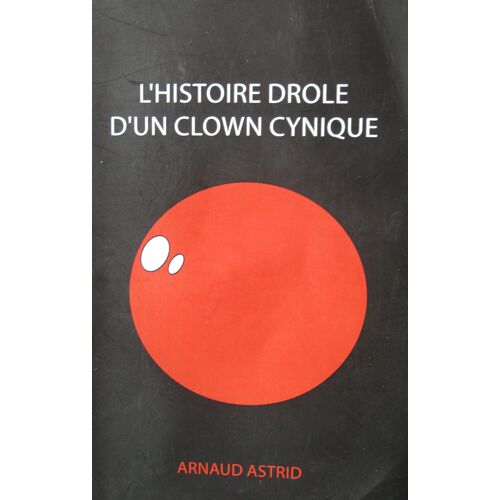 L'Histoire Drôle D'Un Clown Cynique