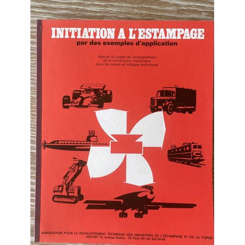 Initiation À L'Estampage Par Des Exemples D'Application, Adetief, Association Pour Le Developpement Technique Des Industries De L'Estampage Et De La Forge