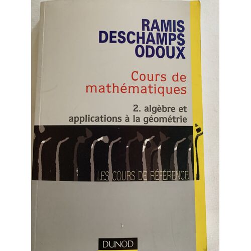 Cours De Mathématiques, Tome 2 - Algèbre Et Applications À La Géométrie Ramis 