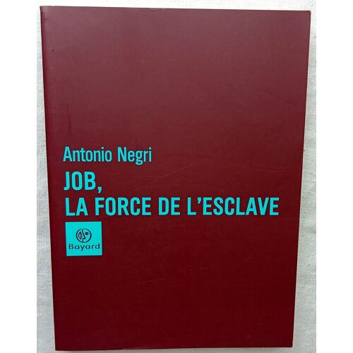 Antonio Negri, Job, La Force De L'Esclavage, Bayard, 2002, Traduit De L'Italien Par Judith Revel