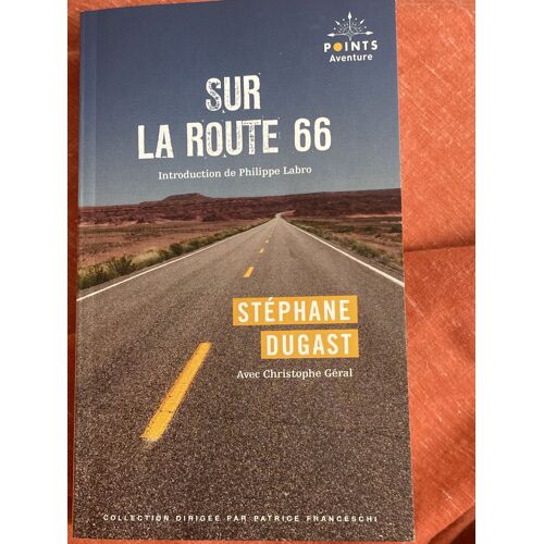 Sur La Route 66 - Stéphane Dugast - Préface Philippe Labro Collection Points Aventure 