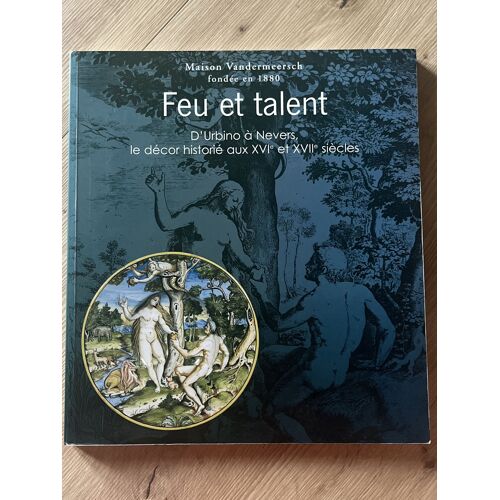 Feu Et Talent D’Urbino À Nevers Le Décor Historié Aux Xvi Eme Et Xvii Eme Siècles 