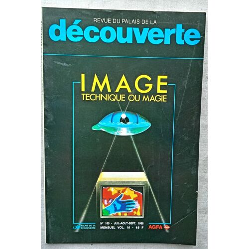 (Revue), Revue Du Palais De La Découverte, Vol 16, N°160, Juil-Août-Sept. 1988 : Image : Technique Ou Magie