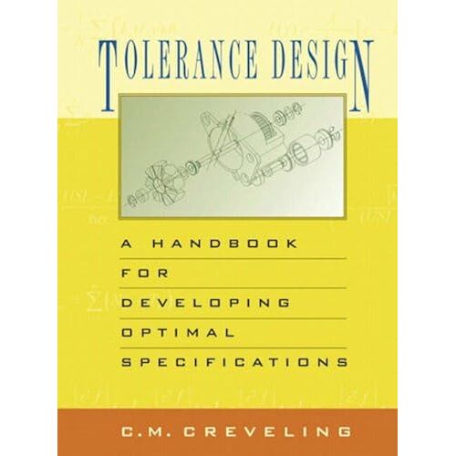 Tolerance Design: A Handbook For Developing Optimal Specifications (Prentice Hall Six Sigma For Innovation And Growth Series)