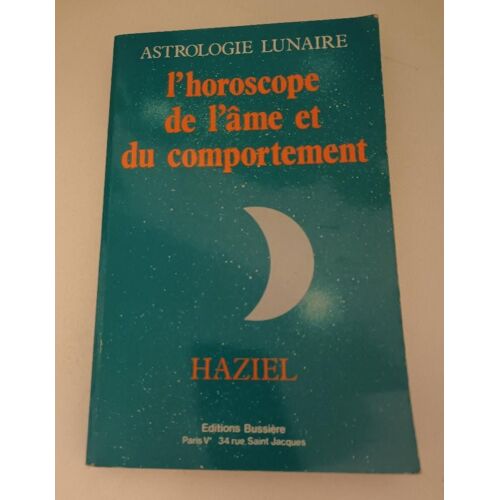 Astrologie Lunaire : L'Horoscope De L'Âme Et Du Comportement - Haziel - Éditions Bussière
