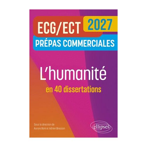 L'humanité En 40 Dissertations. Prépas Commerciales Ecg-Ect