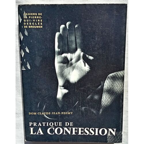 Dom Claude Jean-Nesmy, Pratique De La Confession, Desclée De Brouwer - Paris, Collection "Cahiers De La Pierre-Qui-Vire", 1962