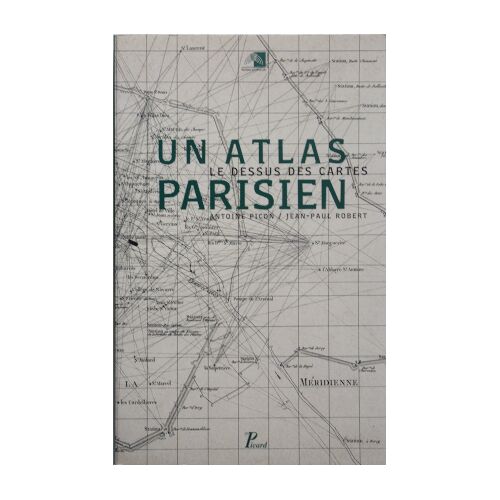 Antoine Picon / Jean-Paul Robert / [Assistés De] Anna Hartmann - Le Dessus Des Cartes. Un Atlas Parisien