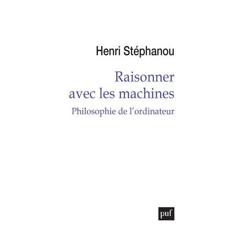 Raisonner Avec Les Machines : Philosophie De L'ordinateur