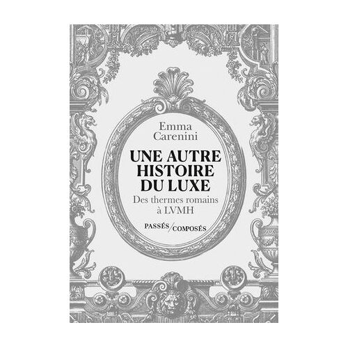 Une Autre Histoire Du Luxe : Des Thermes Romains À Lvmh
