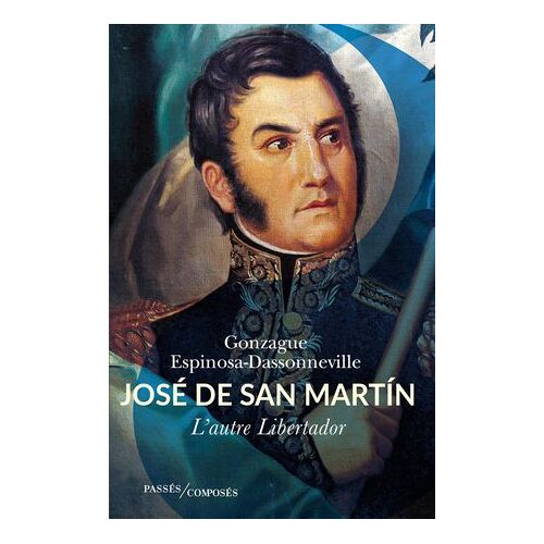 José De San Martín : L'autre Libertador