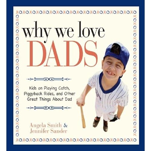 Why We Love Dads: Kids On Playing Catch, Piggyback Rides And Other Great Things About Dads