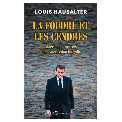 La Foudre Et Les Cendres : Macron, Les Secrets D'une Succession Interdite
