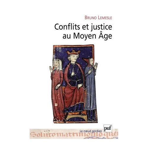 Conflits Et Justice Au Moyen Âge - Normes, Loi Et Résolution Des Conflits En Anjou Aux Xie Et Xiie Siècles