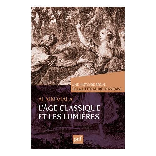L'âge Classique Et Les Lumières. Une Histoire Brève De La Littérature Française
