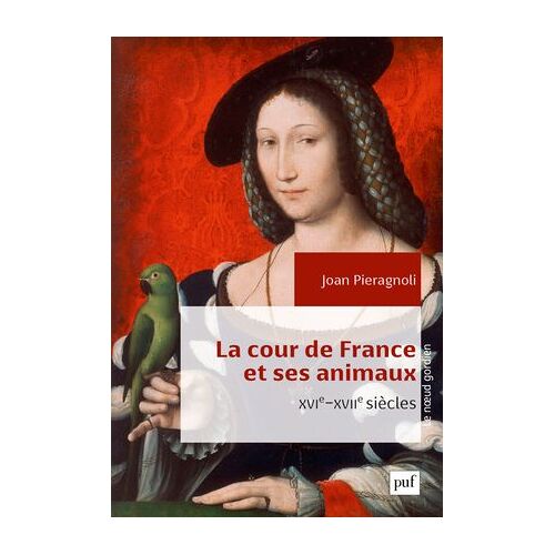 La Cour De France Et Ses Animaux (Xvie-Xviie Siècles)