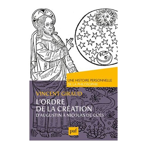 L'ordre De La Création. Une Histoire Personnelle De La Philosophie : D'augustin À Nicolas De Cues