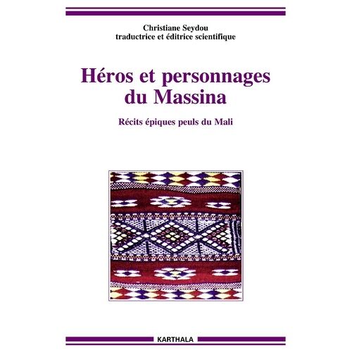 Héros Et Personnages Du Massina - Récits Épiques Peuls Du Mali