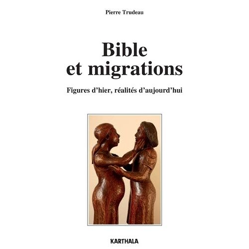 Bible Et Migrations - Figures D'hier, Réalités D'aujourd'hui