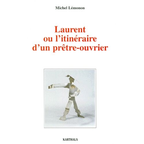 Laurent Ou L'itinéraire D'un Prêtre-Ouvrier