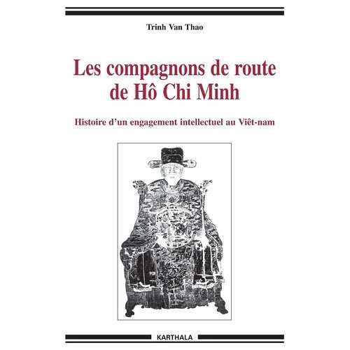 Les Compagnons De Route De Hô Chi Minh - Histoire D'un Engagement Intellectuel Au Viêtnam